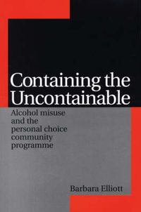 Cover image for Containing the Uncontainable: Alcohol Misuse and the Personal Choice Community Programme