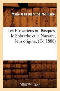 Cover image for Les Euskariens Ou Basques, Le Sobrarbe Et La Navarre, Leur Origine, (Ed.1888)