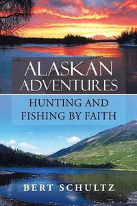 Cover image for Alaskan Adventures-Hunting and Fishing by Faith
