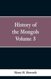 Cover image for History of the Mongols: Volume 3