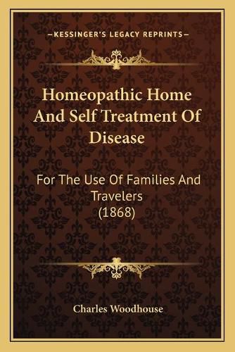 Homeopathic Home and Self Treatment of Disease: For the Use of Families and Travelers (1868)