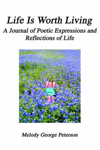 Cover image for Life Is Worth Living: A Journal of Poetic Expressions and Reflections of Life