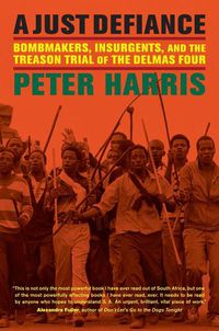 Cover image for A Just Defiance: Bombmakers, Insurgents, and the Treason Trial of the Delmas Four