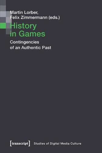 Cover image for History in Games - Contingencies of an Authentic Past