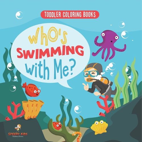 Cover image for Toddler Coloring Books. Who's Swimming with Me? Sea Animals to Color, Name and Identify. Coloring Book for Prek Age 3-5. Fun Active Learning of Marine Animals