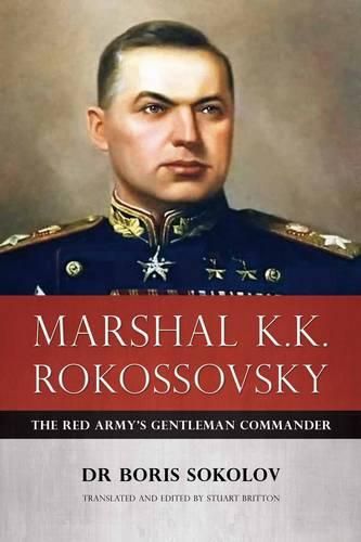 Marshal K.K. Rokossovsky: The Red Army's Gentleman Commander