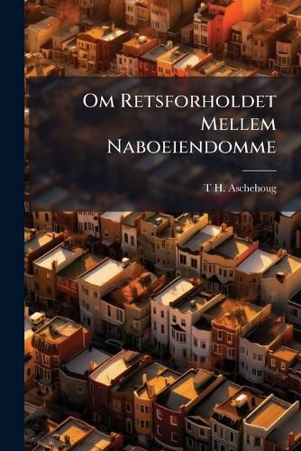 Cover image for Om Retsforholdet Mellem Naboeiendomme