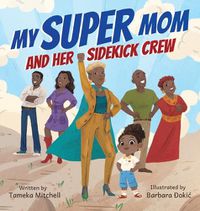 Cover image for My Super Mom and Her Sidekick Crew