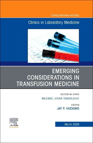 Cover image for Emerging Considerations in Transfusion Medicine, An Issue of the Clinics in Laboratory Medicine: Volume 46-1