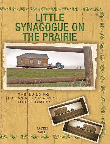 Cover image for Little Synagogue on the Prairie: The Building that Went for a Ride... Three Times!