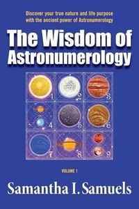 Cover image for The Wisdom of Astronumerology Volume 1: Discover your true nature and life purpose with the ancient power of Astronumerology