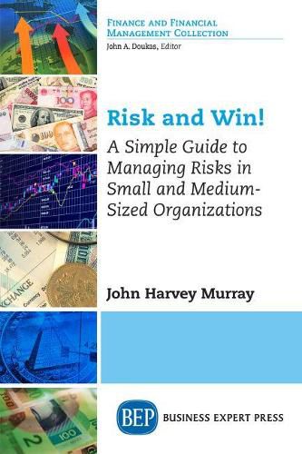 Cover image for Risk and Win!: A Simple Guide to Managing Risks in Small and Medium-Sized Organizations