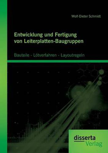 Entwicklung und Fertigung von Leiterplatten-Baugruppen: Bauteile - Loetverfahren - Layoutregeln