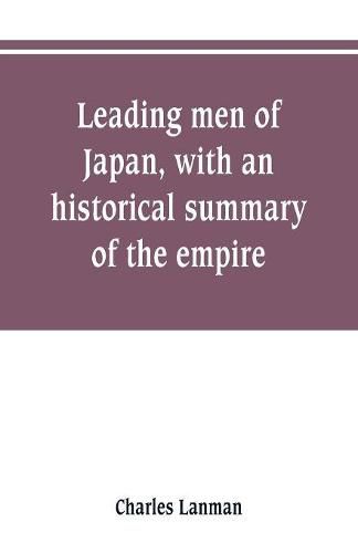 Cover image for Leading men of Japan, with an historical summary of the empire