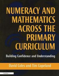 Cover image for Numeracy and Mathematics Across the Primary Curriculum: Building Confidence and Understanding