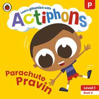 Cover image for Actiphons Level 1 Book 4 Parachute Pravin: Learn phonics and get active with Actiphons!