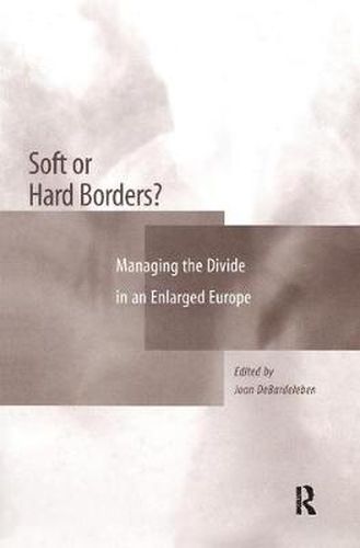 Cover image for Soft or Hard Borders?: Managing the Divide in an Enlarged Europe