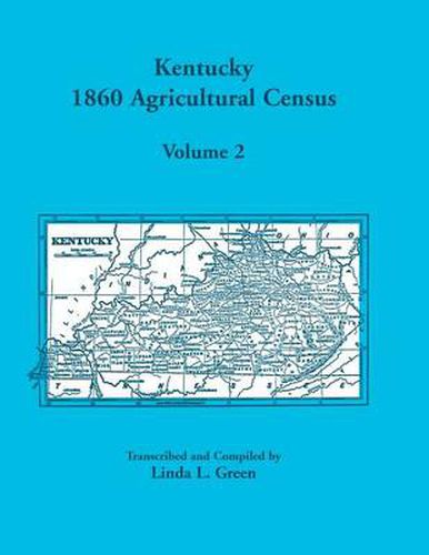 Cover image for Kentucky 1860 Agricultural Census Volume 2: For Harrison, Hart, Henderson, Henry, Hickman, Hopkins, Jackson, Jefferson, Jessamine, Johnson, Morgan, Mu