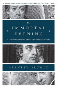 Cover image for The Immortal Evening: A Legendary Dinner with Keats, Wordsworth, and Lamb