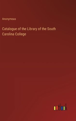 Cover image for Catalogue of the Library of the South Carolina College