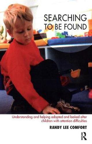 Cover image for Searching to be Found: Understanding and Helping Adopted and Looked After Children with Attention Difficulties