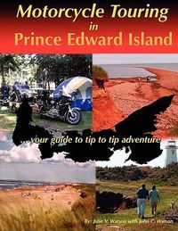 Cover image for Motorcycle Touring in Prince Edward Island...Your Guide to Tip to Tip Adventure