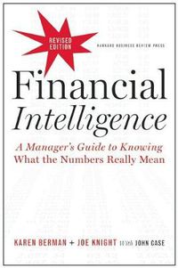 Cover image for Financial Intelligence, Revised Edition: A Manager's Guide to Knowing What the Numbers Really Mean
