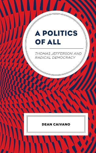 Cover image for A Politics of All: Thomas Jefferson and Radical Democracy