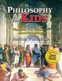 Cover image for Philosophy for Kids: 40 Fun Questions That Help You Wonder About Everything!
