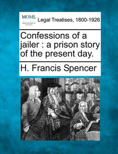 Cover image for Confessions of a Jailer: A Prison Story of the Present Day.