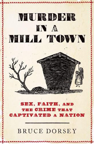 Cover image for Murder in a Mill Town: Sex, Faith, and the Crime That Captivated a Nation