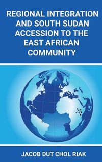 Cover image for Regional Integration and South Sudan Accession to the East African Community