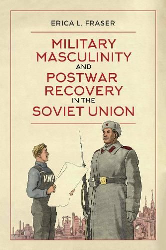 Cover image for Military Masculinity and Postwar Recovery in the Soviet Union
