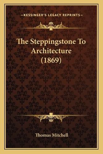 The Steppingstone to Architecture (1869)