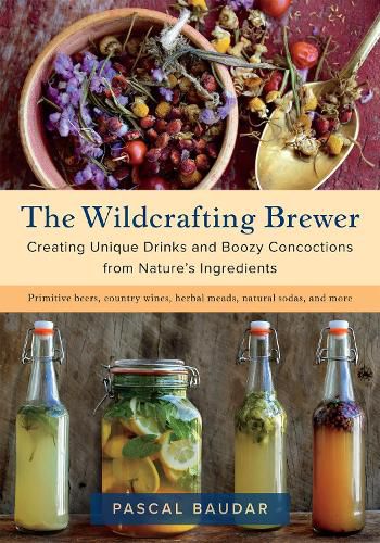 Cover image for The Wildcrafting Brewer: Creating Unique Drinks and Boozy Concoctions from Nature's Ingredients