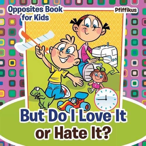 Cover image for But Do I Love It or Hate It? Opposites Book for Kids