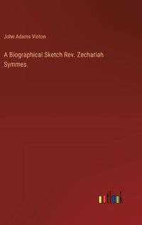 Cover image for A Biographical Sketch Rev. Zechariah Symmes