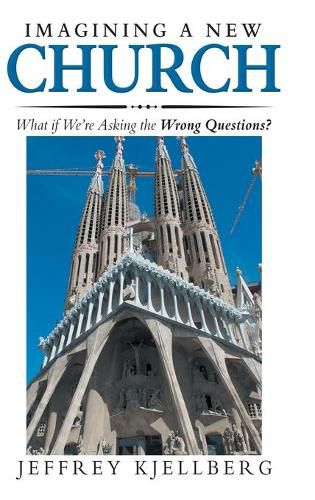 Cover image for Imagining a New Church: What If We'Re Asking the Wrong Questions?