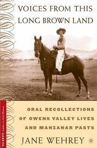 Cover image for Voices from This Long Brown Land: Oral Recollections of Owens Valley Lives and Manzanar Pasts