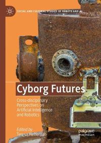 Cover image for Cyborg Futures: Cross-disciplinary Perspectives on Artificial Intelligence and Robotics
