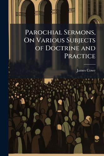 Cover image for Parochial Sermons, on Various Subjects of Doctrine and Practice