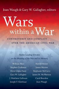 Cover image for Wars within a War: Controversy and Conflict over the American Civil War