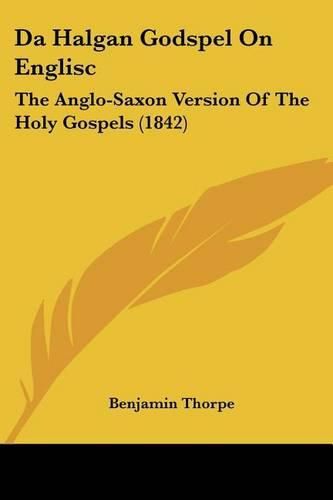 Cover image for Da Halgan Godspel on Englisc: The Anglo-Saxon Version of the Holy Gospels (1842)