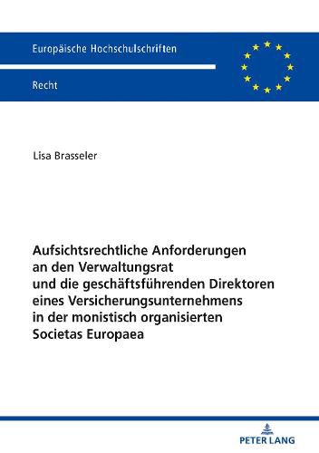 Cover image for Aufsichtsrechtliche Anforderungen an Den Verwaltungsrat Und Die Geschaeftsfuehrenden Direktoren Eines Versicherungsunternehmens in Der Monistisch Organisierten Societas Europaea
