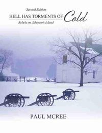 Cover image for Hell Has Torments of Cold: Rebels on Johnson's Island