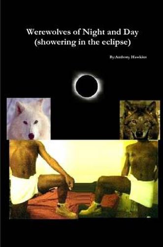 Werewolves of Night and Day(showering in the Eclipse)