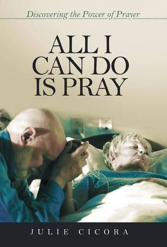 Cover image for All I Can Do Is Pray: Discovering the Power of Prayer