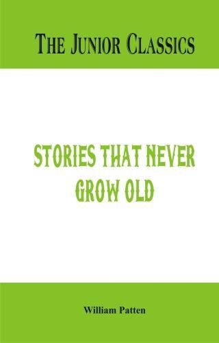 The Junior Classics -: Stories that never grow old