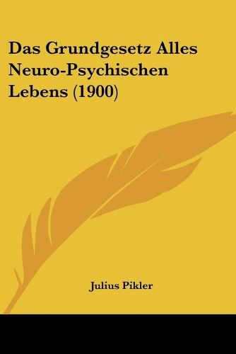 Cover image for Das Grundgesetz Alles Neuro-Psychischen Lebens (1900)