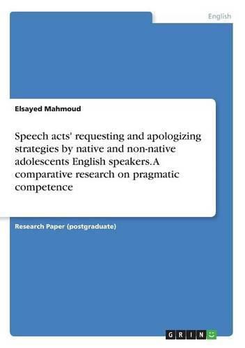 Cover image for Speech acts' requesting and apologizing strategies by native and non-native adolescents English speakers. A comparative research on pragmatic competence